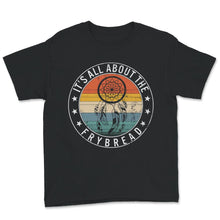Load image into Gallery viewer, Frybread Lover Shirt, It&#39;s All About The Frybread, Frybread Food
