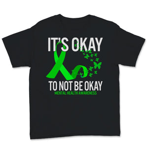 Mental Health Awareness Shirt It's Okay Not To Be Okay Green Ribbon