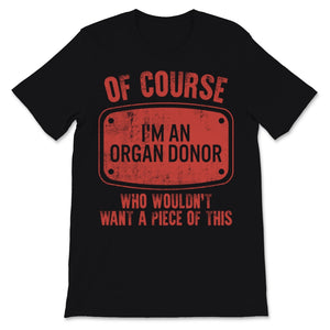 Transplant Of Course I'm An Organ Donor Who Wouldn't Want A Piece
