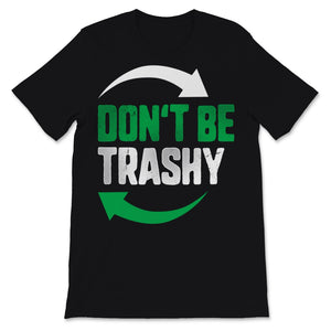 Don't Be Trashy Earth Day Recycle Logo Planet Nature Conservation