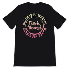 Load image into Gallery viewer, Midwives Day Shirt Doula Midwife Birth Is Powerful Fear Is Normal
