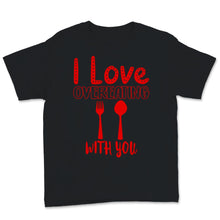 Load image into Gallery viewer, Funny Valentine&#39;s Day Shirt I Love Overeating With You Couple
