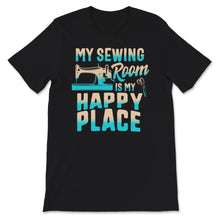 Load image into Gallery viewer, My Sewing Room Is My Happy Place, My Happy Place, Sewing Gift, Sewing
