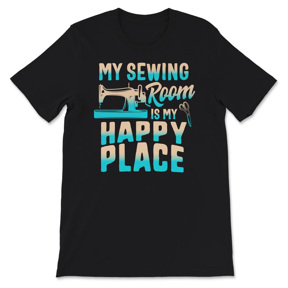 My Sewing Room Is My Happy Place, My Happy Place, Sewing Gift, Sewing