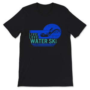 Live Love Water Ski, Skiing Lover Gift, Water Skiing Tee, Water