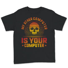 Load image into Gallery viewer, My Other Computer Is Your Computer Shirt, Computer Funny Hacker
