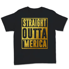Load image into Gallery viewer, Gold Straight Outta Merica 4th of July USA America Independence Day
