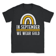 Load image into Gallery viewer, Childhood Cancer Awareness Shirt, In September We Wear Gold Rainbow - Unisex T-Shirt - Black

