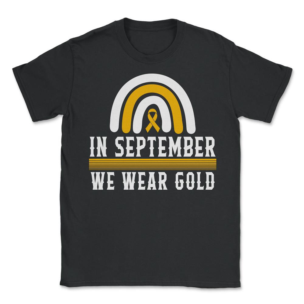 Childhood Cancer Awareness Shirt, In September We Wear Gold Rainbow - Unisex T-Shirt - Black