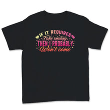 Load image into Gallery viewer, shirt with saying, If It Requires Fake Smiling Shirt, Then I Probably
