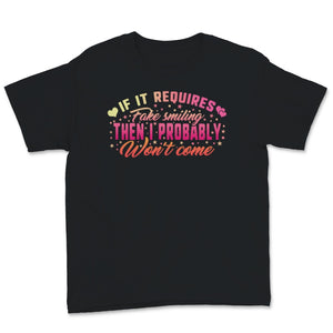 shirt with saying, If It Requires Fake Smiling Shirt, Then I Probably