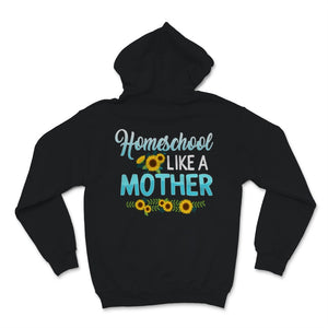 Homeschool Mom Shirt Homeschool Like Mother Mama Sunflower Lover Home