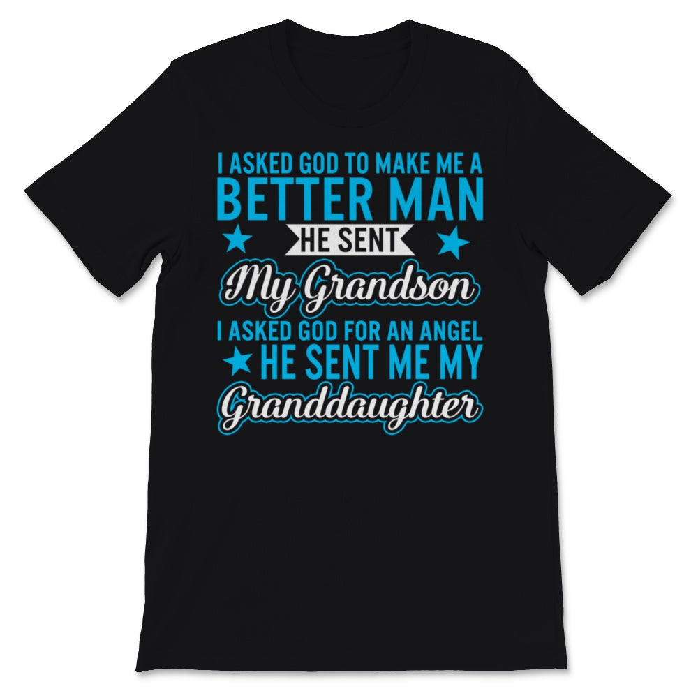Fathers Day Shirt For Grandpa I Asked God To Make Me Better He Sent