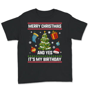 Christmas Birthday Shirt, Merry Christmas And Yes It's My Birthday,