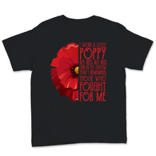 Load image into Gallery viewer, Veterans Day I Wear Little Red Poppy Flower To Remember Those Who
