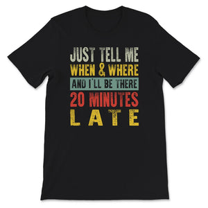 Just Tell Me When And Where, And I'll Be There 20 Minutes Late, Funny