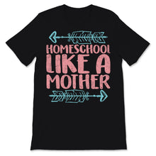 Load image into Gallery viewer, Homeschool Mom Shirt Homeschool Like Mother Mama Home School Boss
