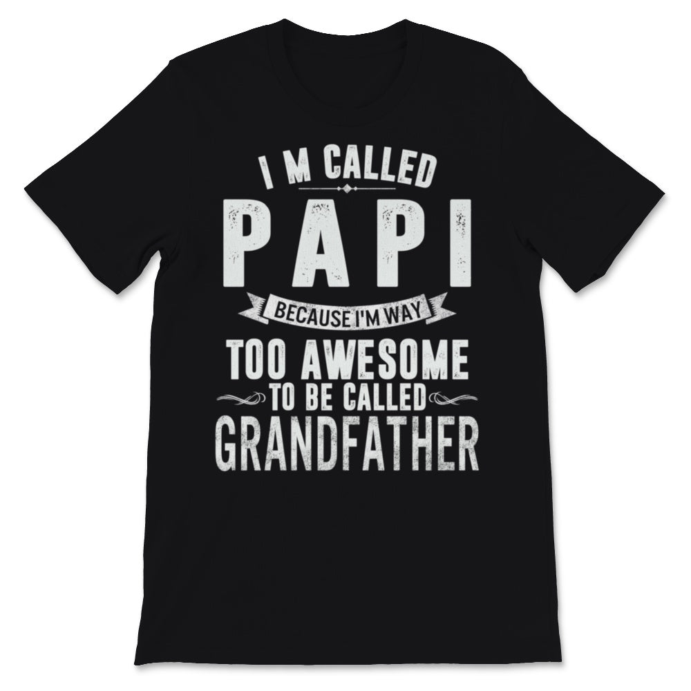 Father's Day I'm Called Papi Because I'm Too Awesome to Be Called