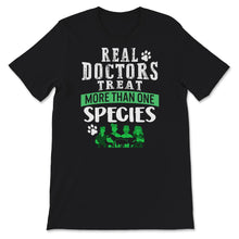 Load image into Gallery viewer, Veterinarian Shirt, Real Doctors Treat More Than One Species,
