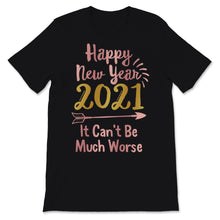 Load image into Gallery viewer, Happy New Year 2021 Shirt It Can&#39;t Be Much Worse New Year Eve Holiday
