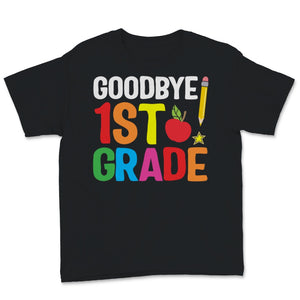 Goodbye 1st Grade Graduation Shirt, Happy Last Day Of School Tshirt,