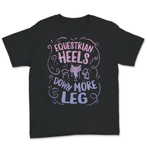 Equestrian Shirt, Heels Down More Leg, Horse Tshirt, Horse Lover,