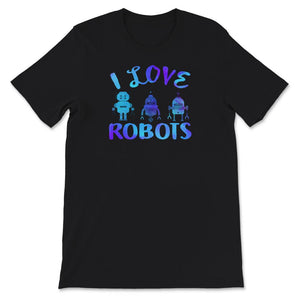 I Love Robot Gift All Ages Shirt, Robotic Kids Girls Boys Robot