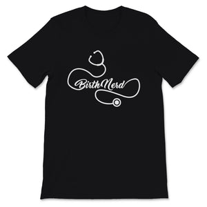 Midwives Day Shirt Doula Midwife Birth Nerd Stethoscope Labor Worker