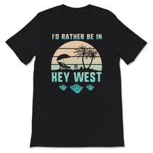 Load image into Gallery viewer, Florida Keys Shirt, I&#39;d Rather Be In Key West, Key West Florida

