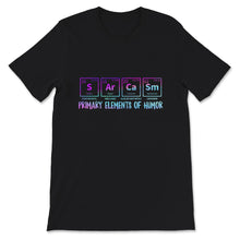 Load image into Gallery viewer, Funny Sarcasm Shirt, Sarcasm Primary Elements Of Humor, Sarcastic
