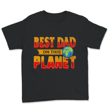 Load image into Gallery viewer, Father&#39;s Day Shirt Best dad on this Planet Birthday Gift For Daddy
