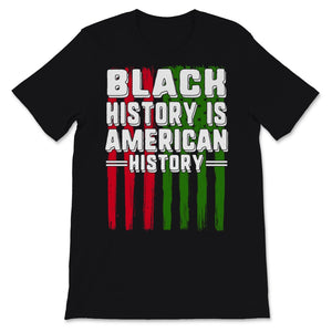 Black History Month Is American History Shirt Gift USA Flag BLM Black