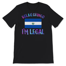 Load image into Gallery viewer, Relax Gringo I&#39;m Legal Shirt, El Salvador Flag Tee, Funny Mexican
