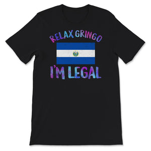 Relax Gringo I'm Legal Shirt, El Salvador Flag Tee, Funny Mexican