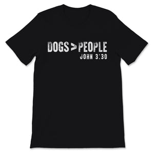 Dogs Greater Than People Shirt John 3:30 Cute Dog Mom Gift for Women