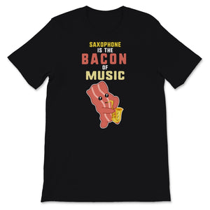 Saxophone Shirt, Saxophone Is The Bacon Of Music, Saxophonist Gift,