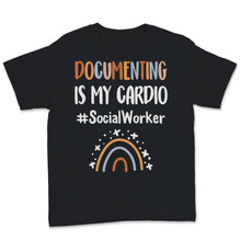 Load image into Gallery viewer, Social Worker Shirt Documenting Is My Cardio Kindness Rainbow Funny
