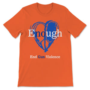 Enough End Gun Violence No Gun Violence Awareness Day Wear Orange