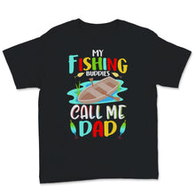 Load image into Gallery viewer, My Fishing Buddies Call Me Dad Birthday Father&#39;s Day Gift for
