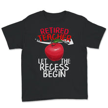 Load image into Gallery viewer, Retired Teacher Shirt, Let The Recess Begin, Humor Retirement Gift,
