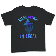 Load image into Gallery viewer, Relax Gringo I&#39;m Legal Shirt, Immigration Humor Tee, Funny Mexican
