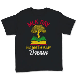 MLK Day Shirt Martin Luther King Day His Dream is My Dream Black