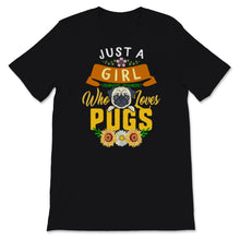 Load image into Gallery viewer, Just A Girl Who Loves Pugs Shirt Cute Pug Dog Mom Pugs Lover Dogs

