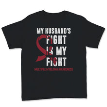 Load image into Gallery viewer, Multiple Myeloma Awareness My Husband&#39;s Fight Is My Fight Burgundy
