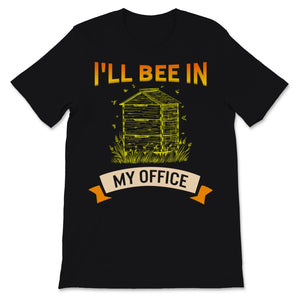 Beekeeper Shirt Vintage I'll Bee In My Office Pollinator Beekeeping