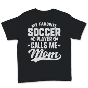 My Favorite Soccer Player Calls Me Mom Sports Football Mother's Day