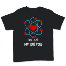 Load image into Gallery viewer, I&#39;ve Got My ION You Chemistry Valentine&#39;s Day Science Pun Couple
