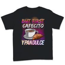 Load image into Gallery viewer, Womens Latina Mom Shirt But First Cafecito Y Pan Dulce Cute Spanish
