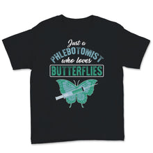 Load image into Gallery viewer, Phlebotomist Shirt Just A Phlebotomist Who Loves Butterflies Funny
