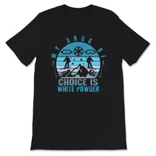 Load image into Gallery viewer, Ski Snowboard Shirt, My Drug Of Choice Is White Powder, Cool
